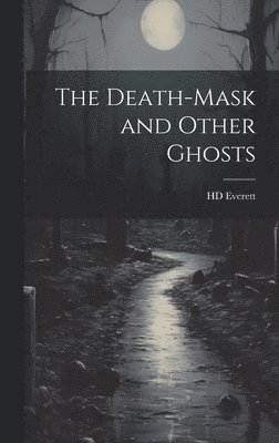 The Death-mask and Other Ghosts 1