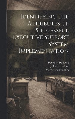 David W de Long, John F Rockart, Management in the 1990s (Program) - Identifying the Attributes of Successful Executive Support System Implementation, Inbunden