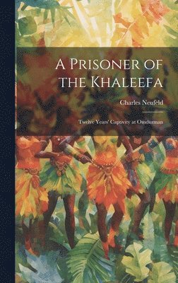 bokomslag A Prisoner of the Khaleefa; Twelve Years' Captivity at Omdurman