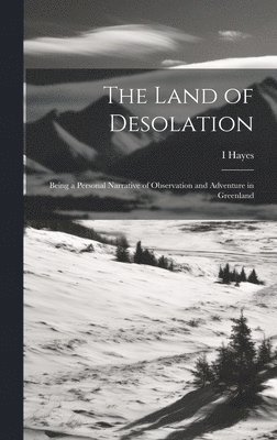 I 1832-1881 Hayes, I. 1832-1881 Hayes, I. Hayes - Land of Desolation, Inbunden