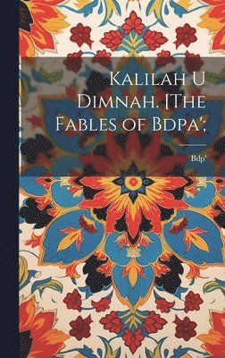 Kalilah u Dimnah. [The fables of Bdpa'; 1