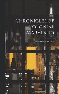 bokomslag Chronicles of Colonial Maryland