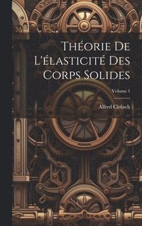 bokomslag Thorie de l'lasticit des corps solides; Volume 1