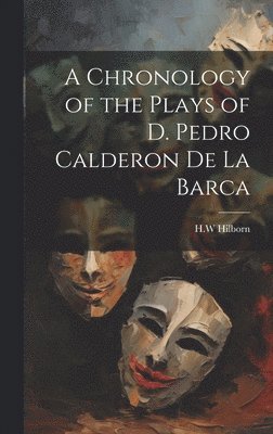 bokomslag Chronology of the Plays of D. Pedro Calderon de la Barca