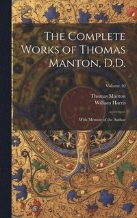 bokomslag The Complete Works of Thomas Manton, D.D.