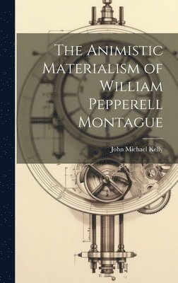 bokomslag The Animistic Materialism of William Pepperell Montague