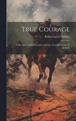 Robert Lewis 1820-1898 Dabney - True Courage, Inbunden