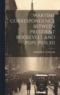 bokomslag Wartime Correspondence Between President Roosevelt and Pope Pius XII