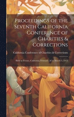 bokomslag Proceedings of the Seventh California Conference of Charities & Corrections