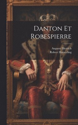 Robert Hamerling, Auguste Dietrich - Danton Et Robespierre, Inbunden
