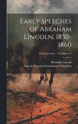 Early Speeches of Abraham Lincoln, 1830-1860; Early Speeches - &quot;Lost Speech&quot; 1