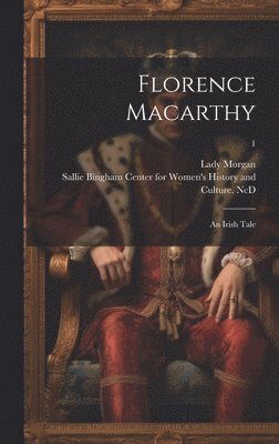 Florence Macarthy: an Irish Tale; 1 1