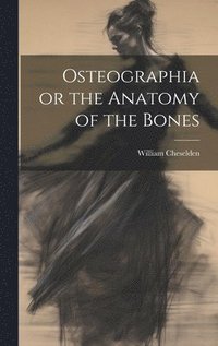 bokomslag Osteographia or the Anatomy of the Bones