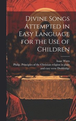 Divine Songs Attempted in Easy Language for the Use of Children