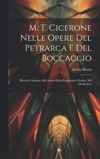 bokomslag M. T. Cicerone Nelle Opere Del Petrarca E Del Boccaccio