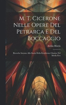M. T. Cicerone Nelle Opere Del Petrarca E Del Boccaccio