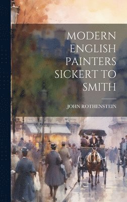 Modern English Painters Sickert to Smith 1