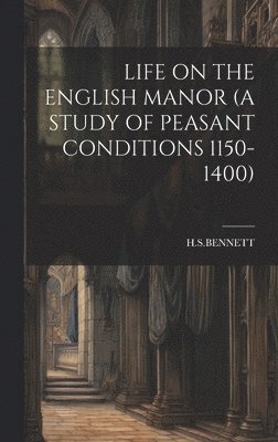 bokomslag Life on the English Manor (a Study of Peasant Conditions 1150-1400)