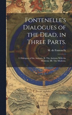 M. de (Bernard Le Bovier) Fontenelle - Fontenelle's Dialogues of the Dead, in Three Parts., Inbunden