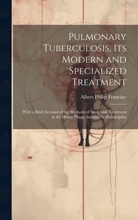 bokomslag Pulmonary Tuberculosis, Its Modern and Specialized Treatment