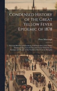 bokomslag Condensed History of the Great Yellow Fever Epidemic of 1878