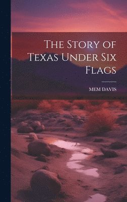 The Story of Texas Under Six Flags 1