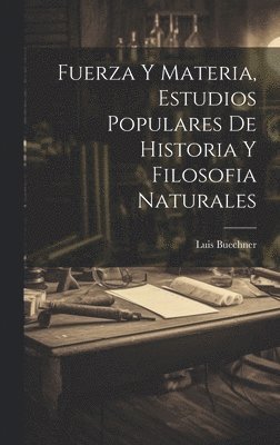 bokomslag Fuerza Y Materia, Estudios Populares De Historia Y Filosofia Naturales