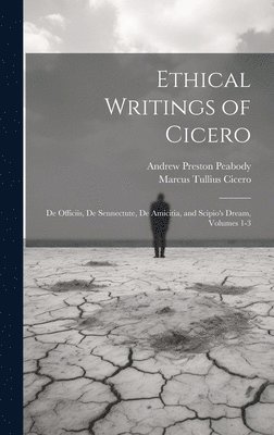 Andrew Preston Peabody, Marcus Tullius Cicero - Ethical Writings of Cicero, Inbunden