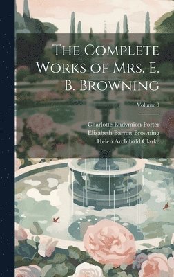 bokomslag The Complete Works of Mrs. E. B. Browning; Volume 3