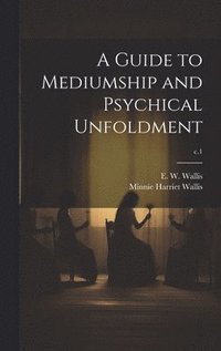 bokomslag A Guide to Mediumship and Psychical Unfoldment; c.1
