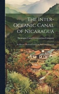 bokomslag The Inter-Oceanic Canal of Nicaragua