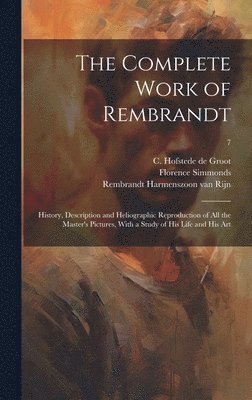 Wilhelm Von 1845-1929 Bode, Wilhelm von 1845-1929 Bode, Wilhelm Von Bode, Rembrandt Harmenszoon Van Rijn, C. (Cornelis) Hofstede De Groot - Complete Work of Rembrandt, Inbunden