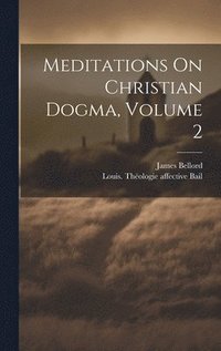 bokomslag Meditations On Christian Dogma, Volume 2
