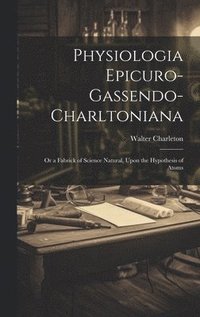 bokomslag Physiologia Epicuro-Gassendo-Charltoniana