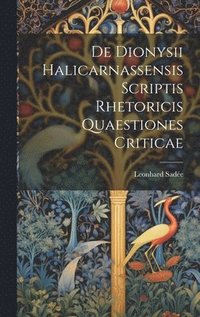 bokomslag De Dionysii Halicarnassensis Scriptis Rhetoricis Quaestiones Criticae