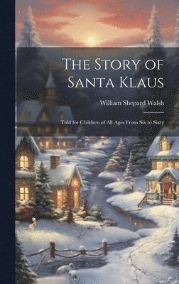 William Shepard Walsh - Story of Santa Klaus, Inbunden