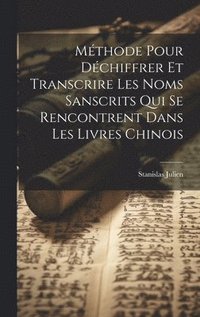 bokomslag Mthode Pour Dchiffrer Et Transcrire Les Noms Sanscrits Qui Se Rencontrent Dans Les Livres Chinois