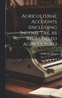 bokomslag Agricultural Accounts (Including Income Tax, As Relating to Agriculture)