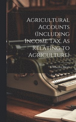 Agricultural Accounts (Including Income Tax, As Relating to Agriculture) 1