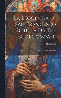 Marcellino - La Leggenda Di San Francesco Scritta Da Tre Suoi Compani, Inbunden