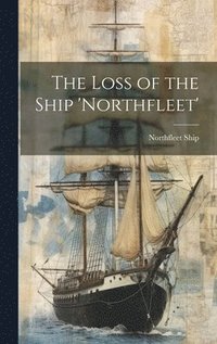 bokomslag The Loss of the Ship 'Northfleet'