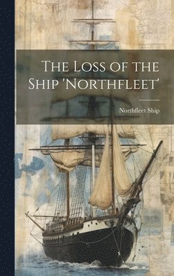 bokomslag Loss of the Ship 'Northfleet'