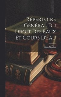 bokomslag Répertoire Général Du Droit Des Eaux Et Cours D'Eau