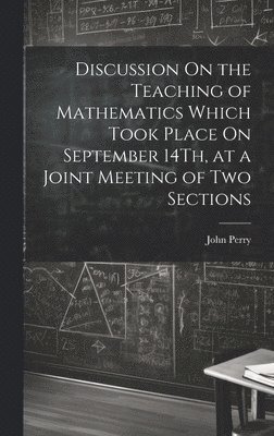 Discussion On the Teaching of Mathematics Which Took Place On September 14Th, at a Joint Meeting of Two Sections 1