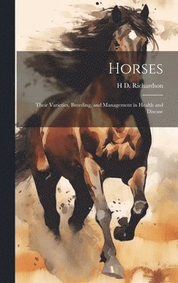 H. D. Richardson, H D. Richardson - Horses: Their Varieties, Breeding, and Management in Health and Disease, Inbunden