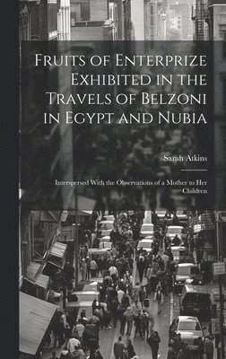 Fruits of Enterprize Exhibited in the Travels of Belzoni in Egypt and Nubia 1