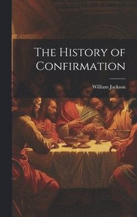 bokomslag The History of Confirmation