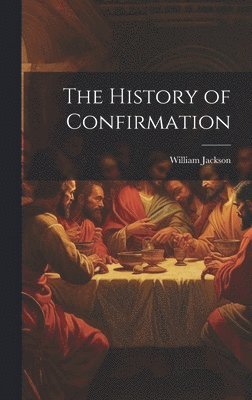 William Jackson - History of Confirmation, Inbunden