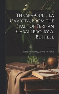 bokomslag The Sea-Gull, La Gaviota, From the Span. of Fernan Caballero, by A. Bethell