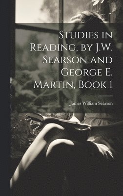 Studies in Reading, by J.W. Searson and George E. Martin, Book 1 1